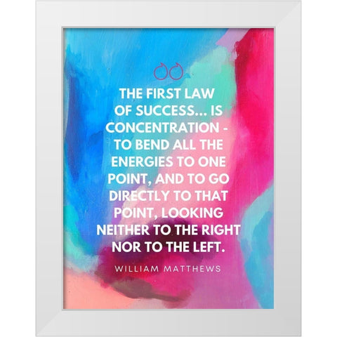 William Matthews Quote: Law of Success White Modern Wood Framed Art Print by ArtsyQuotes