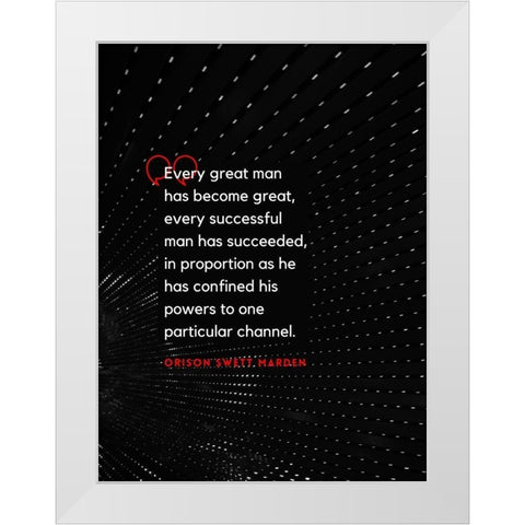 Orison Swett Marden Quote: Every Great Man White Modern Wood Framed Art Print by ArtsyQuotes