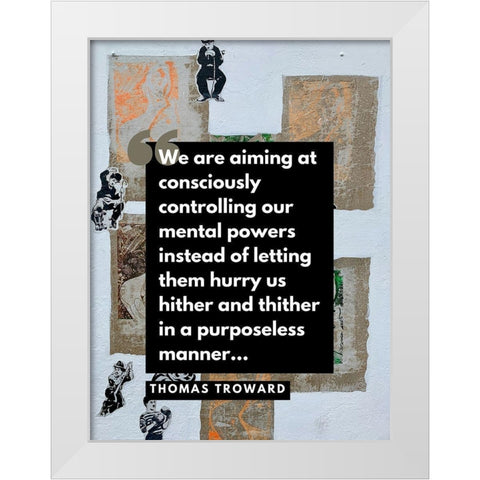 Thomas Troward Quote: Mental Powers White Modern Wood Framed Art Print by ArtsyQuotes