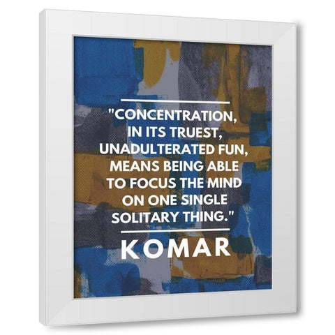 Komar Quote: Concentration White Modern Wood Framed Art Print by ArtsyQuotes
