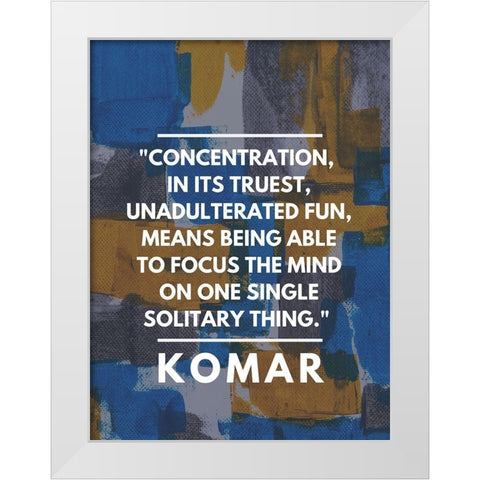 Komar Quote: Concentration White Modern Wood Framed Art Print by ArtsyQuotes