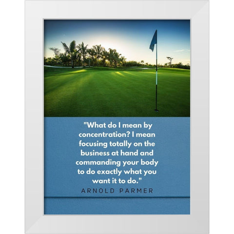 Arnold Palmer Quote: Focusing White Modern Wood Framed Art Print by ArtsyQuotes