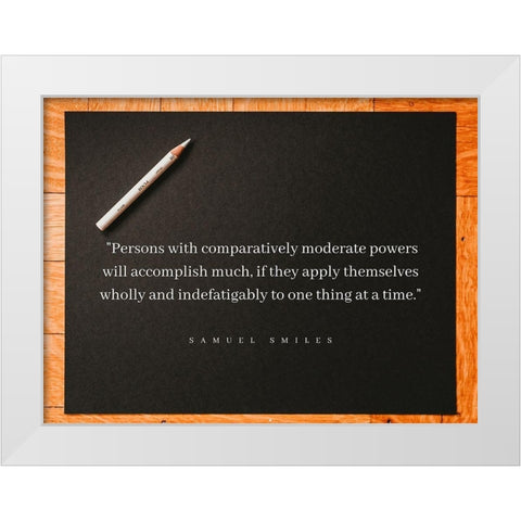 Samuel Smiles Quote: Moderate Powers White Modern Wood Framed Art Print by ArtsyQuotes