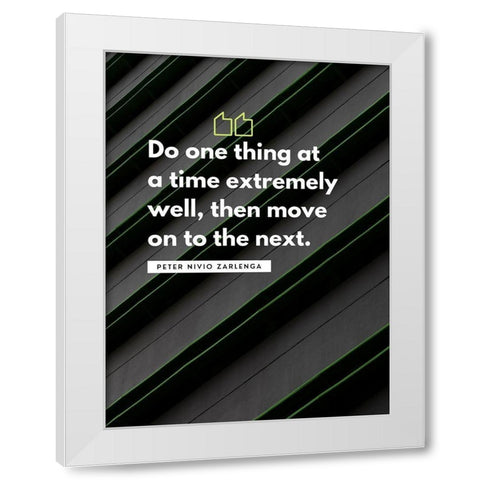 Peter Nivio Zarlenga Quote: Do One Thing White Modern Wood Framed Art Print by ArtsyQuotes