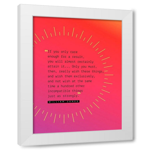 William James Quote: Attain It White Modern Wood Framed Art Print by ArtsyQuotes