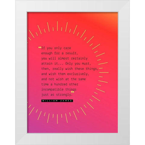 William James Quote: Attain It White Modern Wood Framed Art Print by ArtsyQuotes