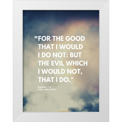 Bible Verse, Romans 7:19 Quote: For the Good White Modern Wood Framed Art Print by ArtsyQuotes