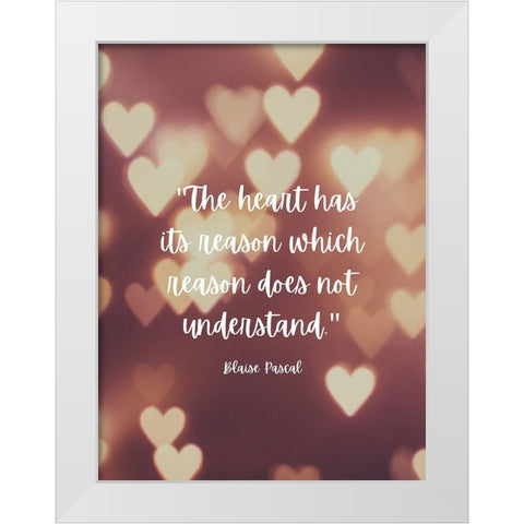 Blaise Pascal Quote: The Heart has Reasons White Modern Wood Framed Art Print by ArtsyQuotes