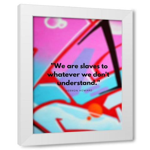 Vernon Howard Quote: We Dont Understand White Modern Wood Framed Art Print by ArtsyQuotes