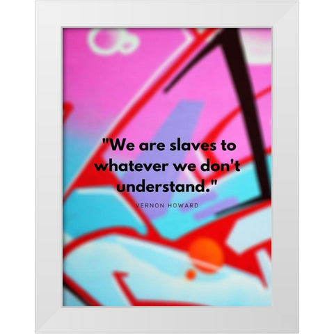 Vernon Howard Quote: We Dont Understand White Modern Wood Framed Art Print by ArtsyQuotes