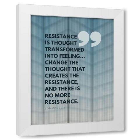 Bob Conklin Quote: Resistance White Modern Wood Framed Art Print by ArtsyQuotes