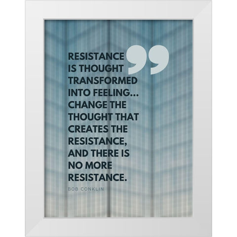 Bob Conklin Quote: Resistance White Modern Wood Framed Art Print by ArtsyQuotes