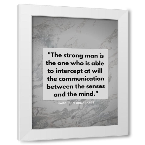 Napoleon Bonaparte Quote: The Strong Man White Modern Wood Framed Art Print by ArtsyQuotes