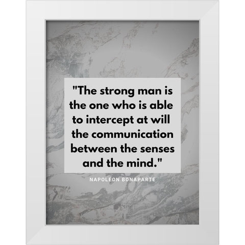 Napoleon Bonaparte Quote: The Strong Man White Modern Wood Framed Art Print by ArtsyQuotes