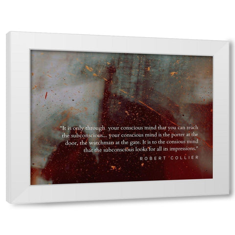Robert Collier Quote: Conscious Mind White Modern Wood Framed Art Print by ArtsyQuotes