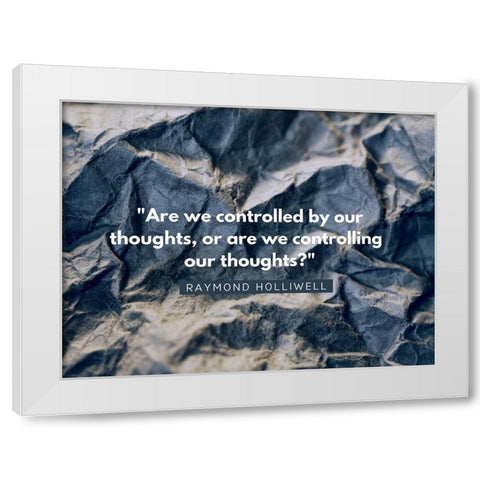 Raymond Holliwell Quote: Controlling White Modern Wood Framed Art Print by ArtsyQuotes