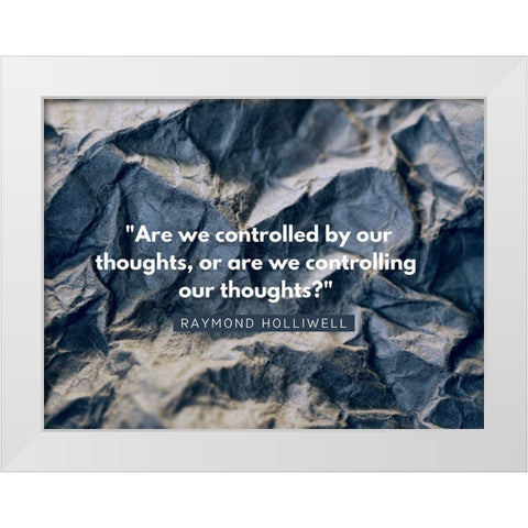 Raymond Holliwell Quote: Controlling White Modern Wood Framed Art Print by ArtsyQuotes