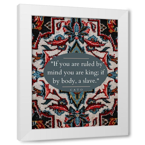 Cato Quote: Ruled by Mind White Modern Wood Framed Art Print by ArtsyQuotes