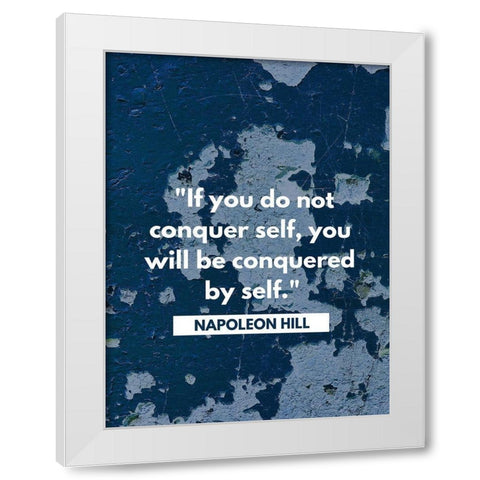 Napoleon Hill Quote: Conquered by Self White Modern Wood Framed Art Print by ArtsyQuotes