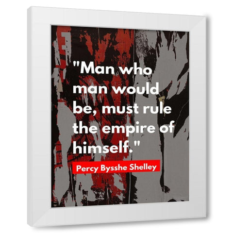 Percy Bysshe Shelley Quote: Rule the Empire White Modern Wood Framed Art Print by ArtsyQuotes