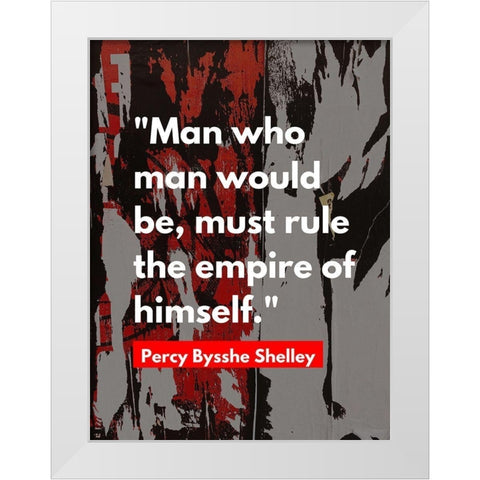 Percy Bysshe Shelley Quote: Rule the Empire White Modern Wood Framed Art Print by ArtsyQuotes