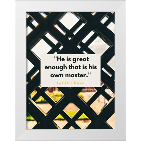 Joseph Hall Quote: His Own Master White Modern Wood Framed Art Print by ArtsyQuotes