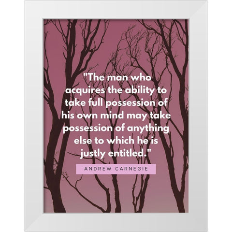 Andrew Carnegie Quote: Possession White Modern Wood Framed Art Print by ArtsyQuotes