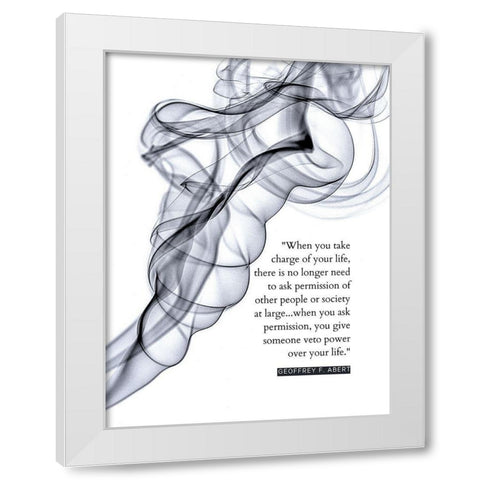 Geoffry F. Abert Quote: Take Charge of Your Life White Modern Wood Framed Art Print by ArtsyQuotes