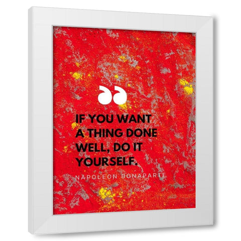 Napoleon Bonaparte Quote: Do it Yourself White Modern Wood Framed Art Print by ArtsyQuotes