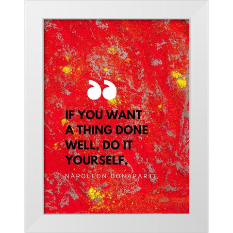 Napoleon Bonaparte Quote: Do it Yourself White Modern Wood Framed Art Print by ArtsyQuotes