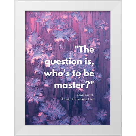 Lewis Carrol Quote: Master White Modern Wood Framed Art Print by ArtsyQuotes