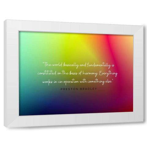 Preston Bradley Quote: Basis of Harmony White Modern Wood Framed Art Print by ArtsyQuotes
