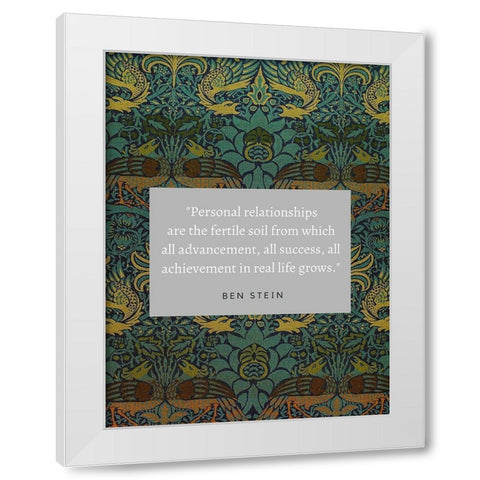 Ben Stein Quote: Personal Relationships White Modern Wood Framed Art Print by ArtsyQuotes