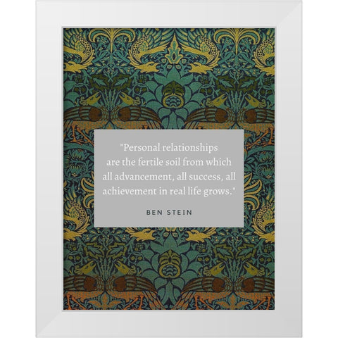 Ben Stein Quote: Personal Relationships White Modern Wood Framed Art Print by ArtsyQuotes