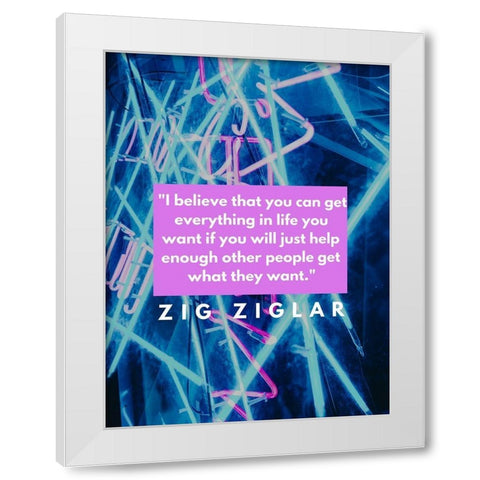 Zig Ziglar Quote: Everything in Life White Modern Wood Framed Art Print by ArtsyQuotes