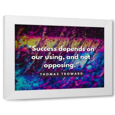 Thomas Troward Quote: Success Depends White Modern Wood Framed Art Print by ArtsyQuotes