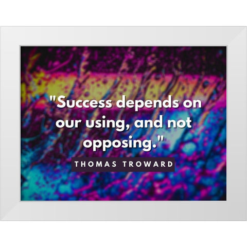 Thomas Troward Quote: Success Depends White Modern Wood Framed Art Print by ArtsyQuotes
