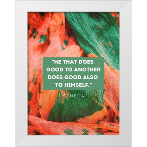 Seneca Quote: He That Does Good White Modern Wood Framed Art Print by ArtsyQuotes