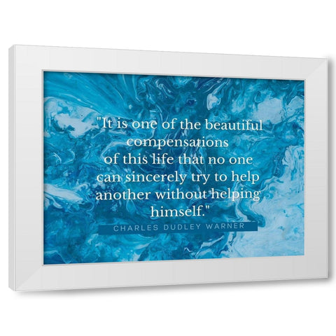 Charles Dudley Warner Quote: Beautiful Compensations White Modern Wood Framed Art Print by ArtsyQuotes