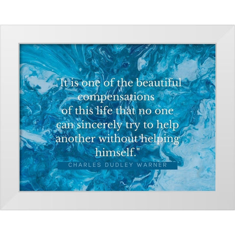 Charles Dudley Warner Quote: Beautiful Compensations White Modern Wood Framed Art Print by ArtsyQuotes