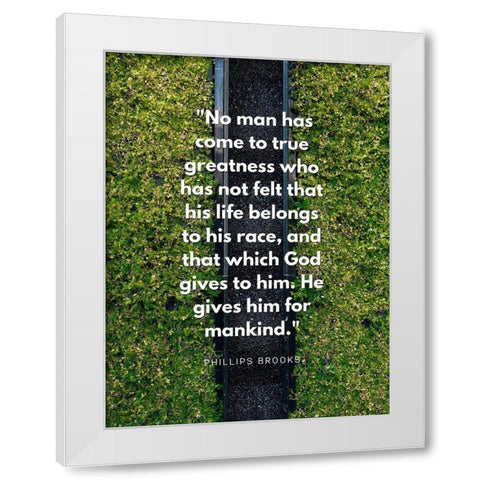 Phillips Brooks Quote: True Greatness White Modern Wood Framed Art Print by ArtsyQuotes