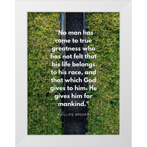 Phillips Brooks Quote: True Greatness White Modern Wood Framed Art Print by ArtsyQuotes