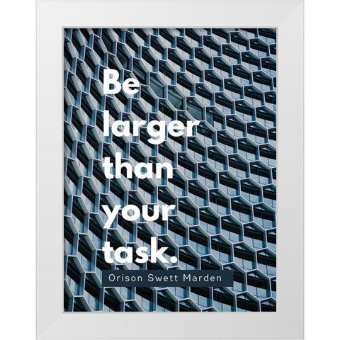 Orison Swett Marden Quote: Be Larger White Modern Wood Framed Art Print by ArtsyQuotes