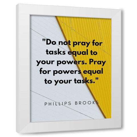 Phillips Brooks Quote: Your Powers White Modern Wood Framed Art Print by ArtsyQuotes