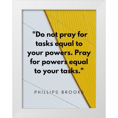 Phillips Brooks Quote: Your Powers White Modern Wood Framed Art Print by ArtsyQuotes