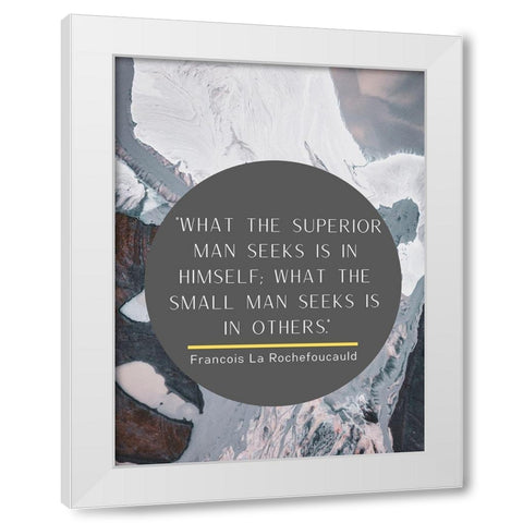 Francois La Rochefoucauld Quote: Superior Man White Modern Wood Framed Art Print by ArtsyQuotes