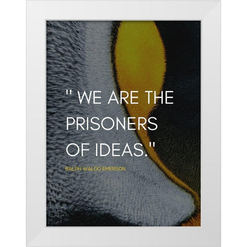 Ralph Waldo Emerson Quote: Prisoners of Ideas White Modern Wood Framed Art Print by ArtsyQuotes