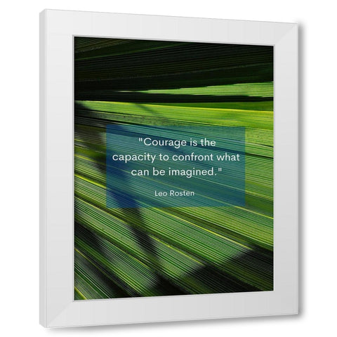 Leo Rosten Quote: Courage is the Capacity White Modern Wood Framed Art Print by ArtsyQuotes