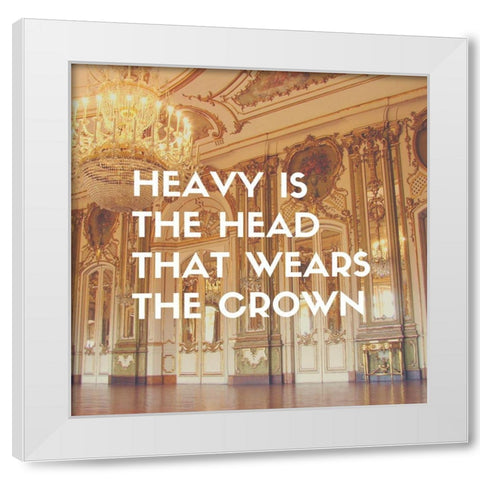 Artsy Quotes Quote: Heavy is the Head White Modern Wood Framed Art Print by ArtsyQuotes