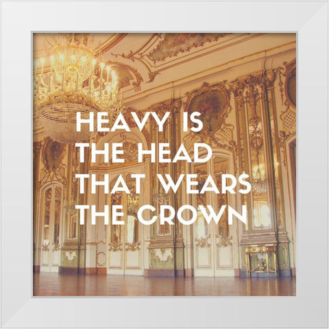 Artsy Quotes Quote: Heavy is the Head White Modern Wood Framed Art Print by ArtsyQuotes